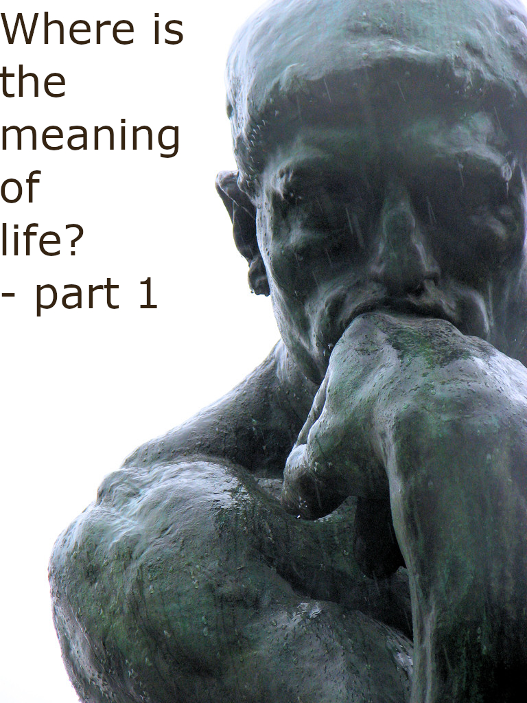 Where is the meaning of life? Part 1